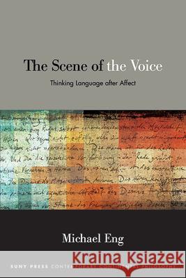 The Scene of the Voice: Thinking Language After Affect Michael Eng 9781438492513 State University of New York Press - książka