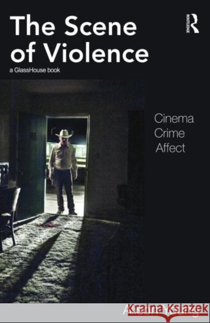 The Scene of Violence : Cinema, Crime, Affect Alison Young   9780415585088 Taylor & Francis - książka