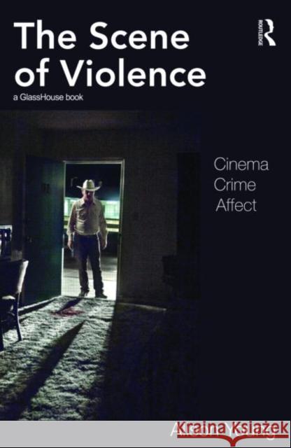 The Scene of Violence: Cinema, Crime, Affect Young, Alison 9780415490719 Taylor & Francis - książka
