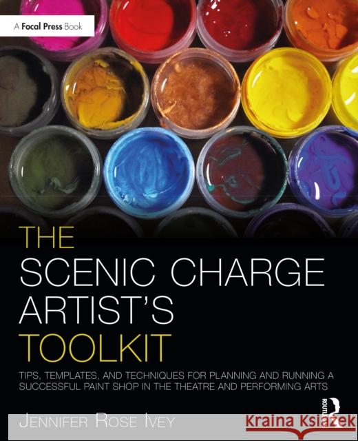 The Scenic Charge Artist's Toolkit: Tips, Templates, and Techniques for Planning and Running a Successful Paint Shop in the Theatre and Performing Art Ivey, Jennifer Rose 9780367520762 Routledge - książka