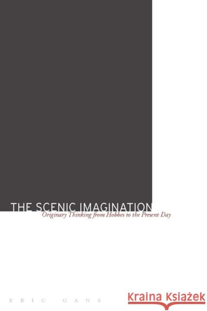 The Scenic Imagination: Originary Thinking from Hobbes to the Present Day Gans, Eric 9780804757003 Stanford University Press - książka