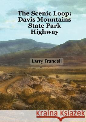 The Scenic Loop: Davis Mountains State Park Highway Larry Francell   9781959600039 Heather Francell - książka