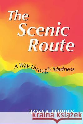 The Scenic Route: A Way through Madness Rossa Forbes 9780996042406 Inspired Creations - książka