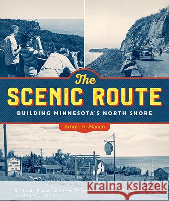 The Scenic Route: Building Minnesota's North Shore Arnold R. Alanen 9780816641383 University of Minnesota Press - książka