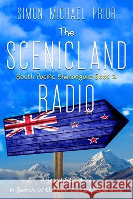 The Scenicland Radio: A Travel Adventure in Search of the New Zealand Experience Simon Michael Prior 9780645118728 Simon Michael Prior - książka