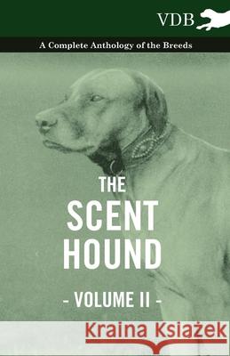 The Scent Hound Vol. II. - A Complete Anthology of the Breeds Various 9781445526492 Vintage Dog Books - książka