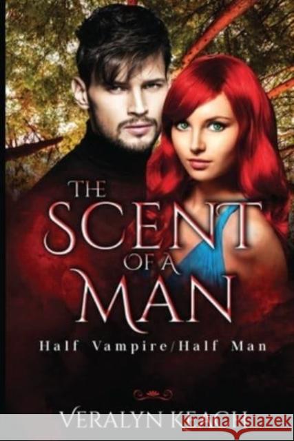 The Scent of a Man: Half Vampire/Half Man Veralyn Keach 9781800167254 Pegasus Elliot Mackenzie Publishers - książka