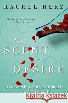 The Scent of Desire: Discovering Our Enigmatic Sense of Smell Rachel Herz 9780060825386 Harper Perennial - książka