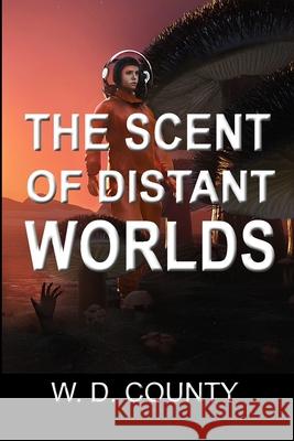 The Scent of Distant Worlds W. D. County 9781731195753 Independently Published - książka