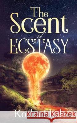 The Scent of Ecstasy Kosha Shah 9781646509232 Notion Press - książka