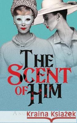 The Scent of Him Anubha Chawla 9781646508037 Notion Press Media Pvt Ltd - książka