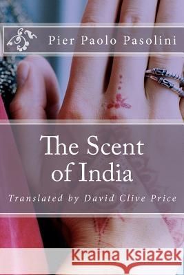 The Scent of India Pier Paolo Pasolini David Clive Price 9781477643426 Createspace - książka