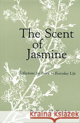 The Scent of Jasmine: Reflections for Peace in Everyday Life Particia McCarthy Carmel McCarthy Patricia McCarthy 9780814623329 Liturgical Press - książka