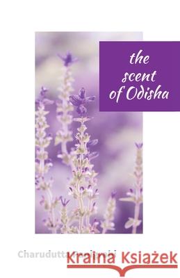The Scent of Odisha Charudatta Panigrahi 9781645601494 Black Eagle Books - książka