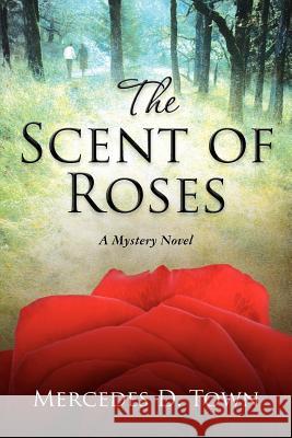 The Scent of Roses: A mystery novel Town, Mercedes D. 9781477619360 Createspace Independent Publishing Platform - książka