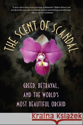 The Scent of Scandal: Greed, Betrayal, and the World's Most Beautiful Orchid Craig Pittman 9780813060569 University Press of Florida - książka