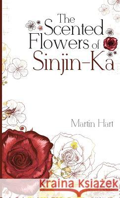 The Scented Flowers of Sinjin-Ka Martin Hart   9780989551809 Asat Press - książka