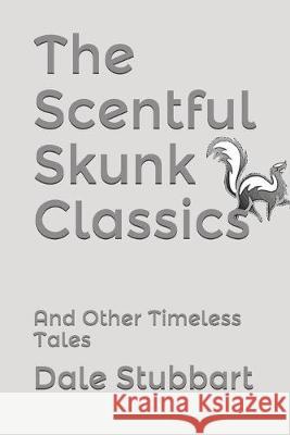 The Scentful Skunk Classics: And Other Timeless Tales Terry Stubbart Dale Stubbart 9781692332754 Independently Published - książka