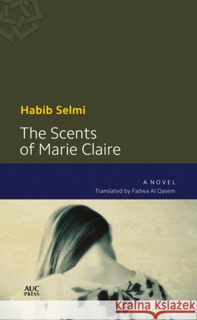 The Scents of Marie-Claire Selmi, Habib 9789774167409 American University in Cairo Press - książka