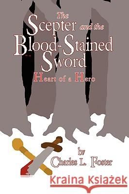 The Scepter and the Blood-Stained Sword Charles L. Foster 9781441566966 Xlibris Corporation - książka