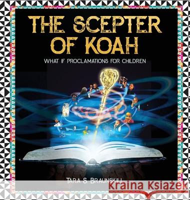 The Scepter of Koah: What if proclamations for children Tara Braunskill 9781662915819 Gatekeeper Press - książka