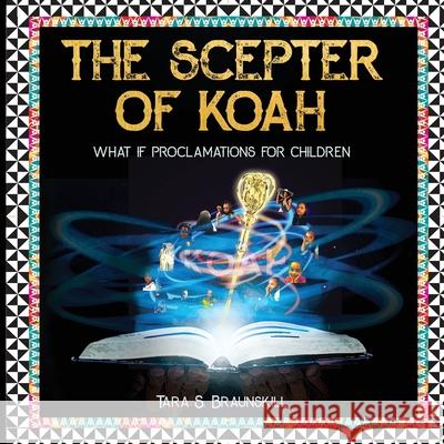 The Scepter of Koah: What if proclamations for children Tara Braunskill 9781662915826 Gatekeeper Press - książka