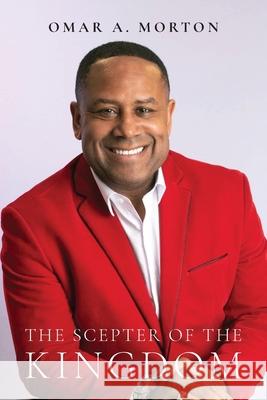 The Scepter of the Kingdom Omar A. Morton 9781977228031 Outskirts Press - książka