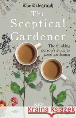 The Sceptical Gardener: The Thinking Person's Guide to Good Gardening Thompson, Ken 9781848319332 Icon Books - książka