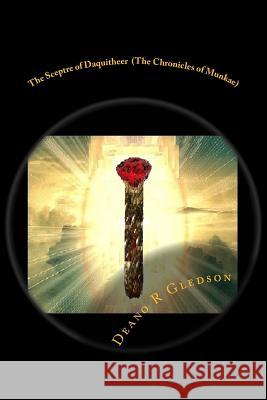 The Sceptre of Daquitheer (The Chronicles of Munkae) Gledson, Deano R. 9781545187074 Createspace Independent Publishing Platform - książka