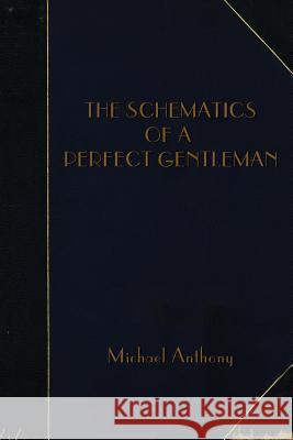 The Schematics of A Perfect Gentleman Anthony, Michael 9781503255500 Createspace - książka