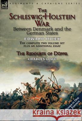 The Schleswig-Holstein War Between Denmark and the German States Edward Dicey, Charles Lowe 9781782825210 Leonaur Ltd - książka