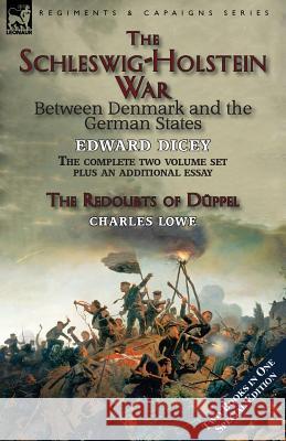 The Schleswig-Holstein War Between Denmark and the German States Edward Dicey Charles Lowe 9781782825227 Leonaur Ltd - książka