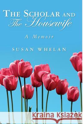 The Scholar and The Housewife Whelan, Susan 9781482658316 Createspace - książka