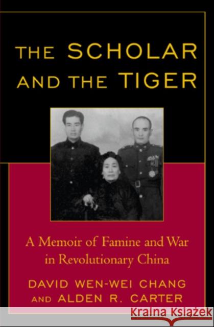 The Scholar and the Tiger: A Memoir of Famine and War in Revolutionary China Chang, David Wen-Wei 9780742557611 Rowman & Littlefield Publishers - książka