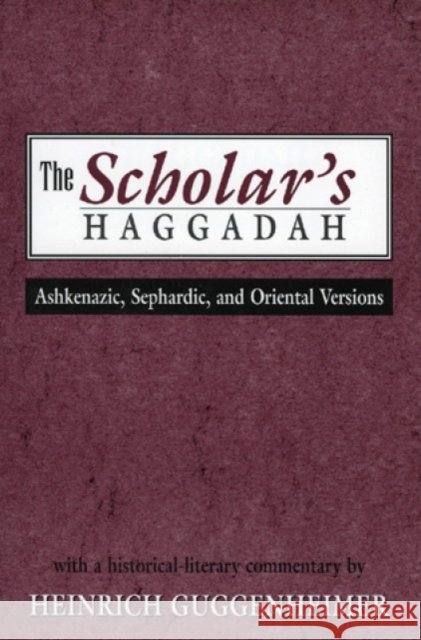 The Scholar's Haggadah: Ashkenazic, Sephardic, and Oriental Versions Guggenheimer, Heinrich 9780765760401 Jason Aronson - książka