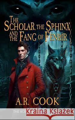 The Scholar, the Sphinx, and the Fang of Fenrir: A Young Adult Fantasy Adventure A R Cook   9781958354483 Dragonfire Press - książka