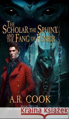 The Scholar, the Sphinx, and the Fang of Fenrir: A Young Adult Fantasy Adventure A R Cook   9781958354513 Dragonfire Press - książka