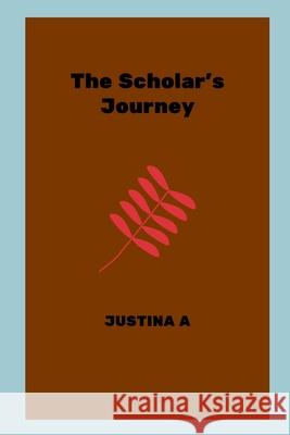 The Scholar's Journey Justina A 9789679913354 Justina a - książka