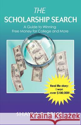 The Scholarship Search: A Guide to Winning Free Money for College and More Price, Shayla R. 9780595382293 iUniverse - książka