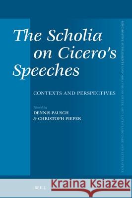 The Scholia on Cicero\'s Speeches: Contexts and Perspectives Christoph Pieper Pausch Dennis 9789004516434 Brill - książka