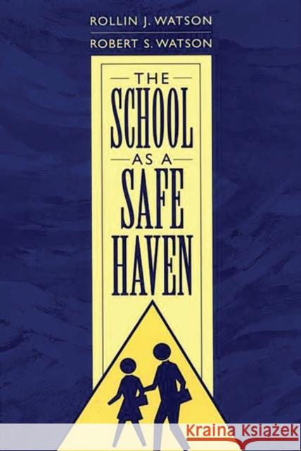 The School as a Safe Haven Rollin J. Watson Robert S. Watson 9780897899000 Bergin & Garvey - książka