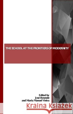The School at the Frontiers of Modernity Maria Manuel Vieira, José Resende 9781847187987 Cambridge Scholars Publishing - książka