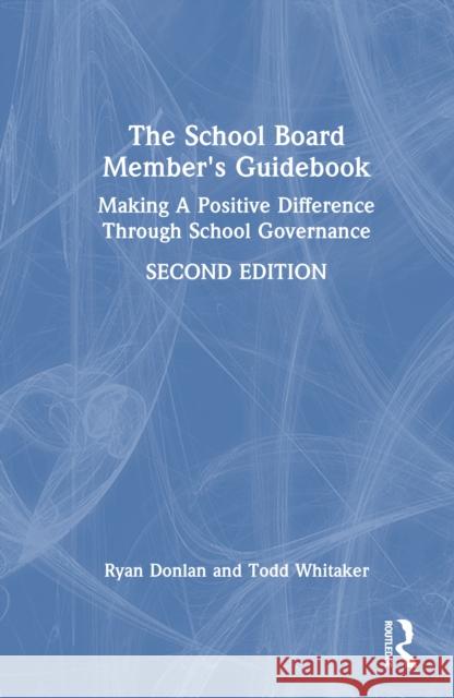 The School Board Member's Guidebook: Making a Positive Difference Through School Governance Todd (Indiana State University, USA) Whitaker 9781041012122 Routledge - książka
