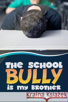 The School Bully Is My Brother Mike Bloemer 9781477437582 Createspace - książka