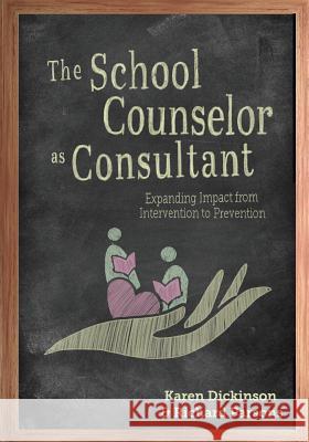 The School Counselor as Consultant: Expanding Impact from Intervention to Prevention Karen Dickinson Richard Parsons 9781516546688 Cognella Academic Publishing - książka