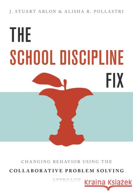 The School Discipline Fix: Changing Behavior Using the Collaborative Problem Solving Approach J. Stuart Ablon Alisha R. Pollastri 9780393712308 W. W. Norton & Company - książka