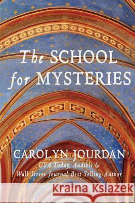 The School for Mysteries: A Midlife Fairytale Adventure Carolyn Jourdan 9780989930475 Jourdain-Michael - książka