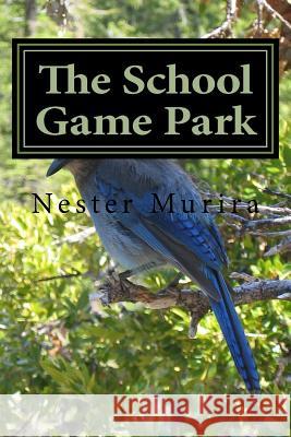 The School Game Park Nester Kadzviti Murira 9781517119317 Createspace - książka
