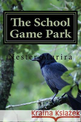 The School Game Park Nester Murira 9781517361365 Createspace - książka