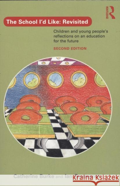 The School I'd Like: Revisited: Children's and Young People's Reflections on an Education for the 21st Century Burke, Catherine 9780415704878 Routledge - książka